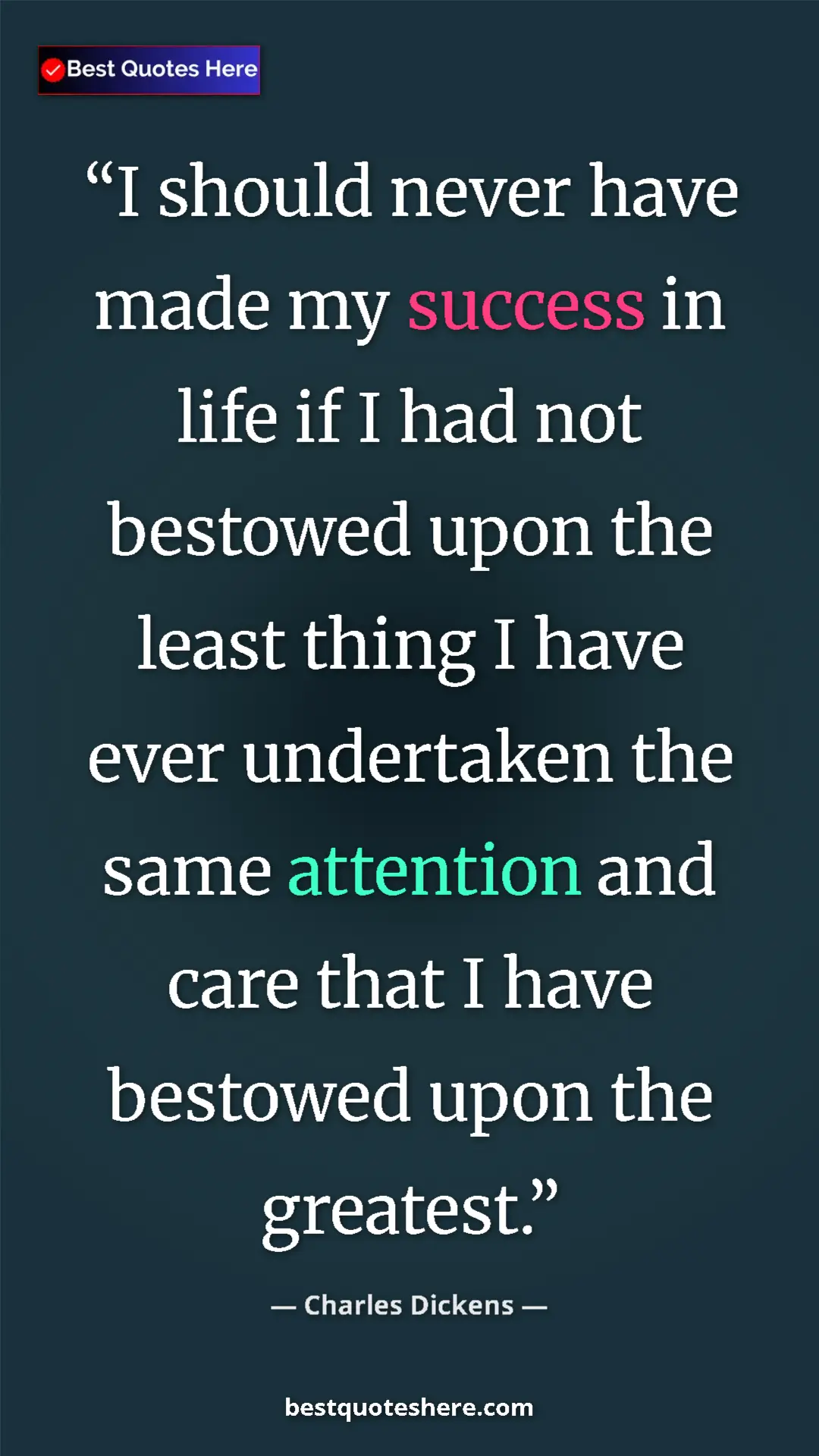 Pinterest quote poster by Charles Dickens: "I should never have made my success in life if I had not..."
