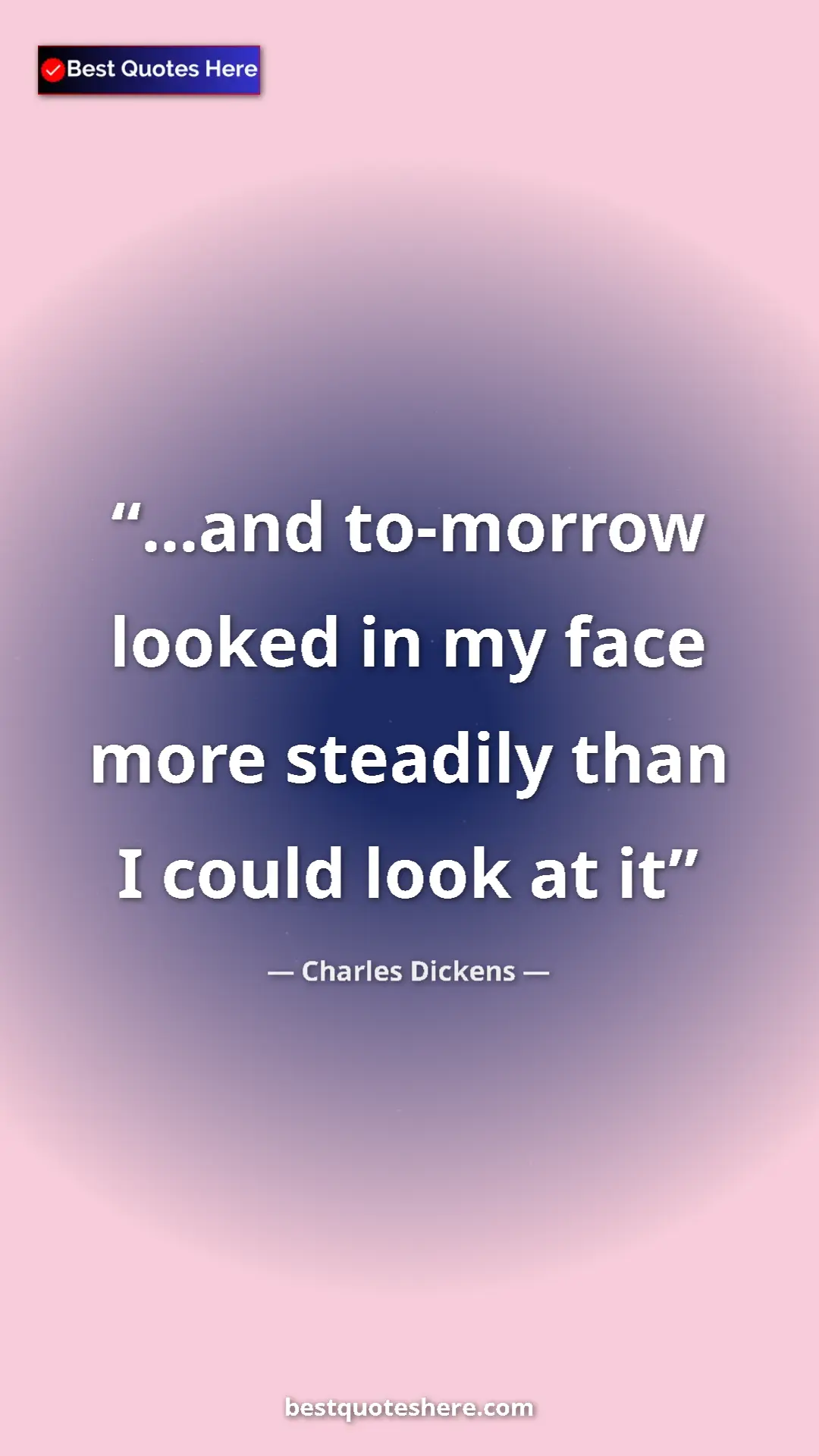 Charles Dickens Quote Card: "...and to-morrow looked in my face more steadily than I coul" Pinterest quote poster by Charles Dickens: "...and to-morrow looked in my face more steadily than I coul"