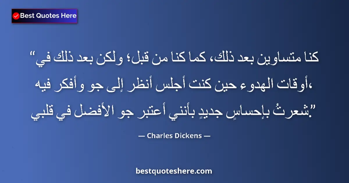 Quote by Charles Dickens: We were equals afterwards, as we had been before; but, afterwards at quiet times when I sat looking ...