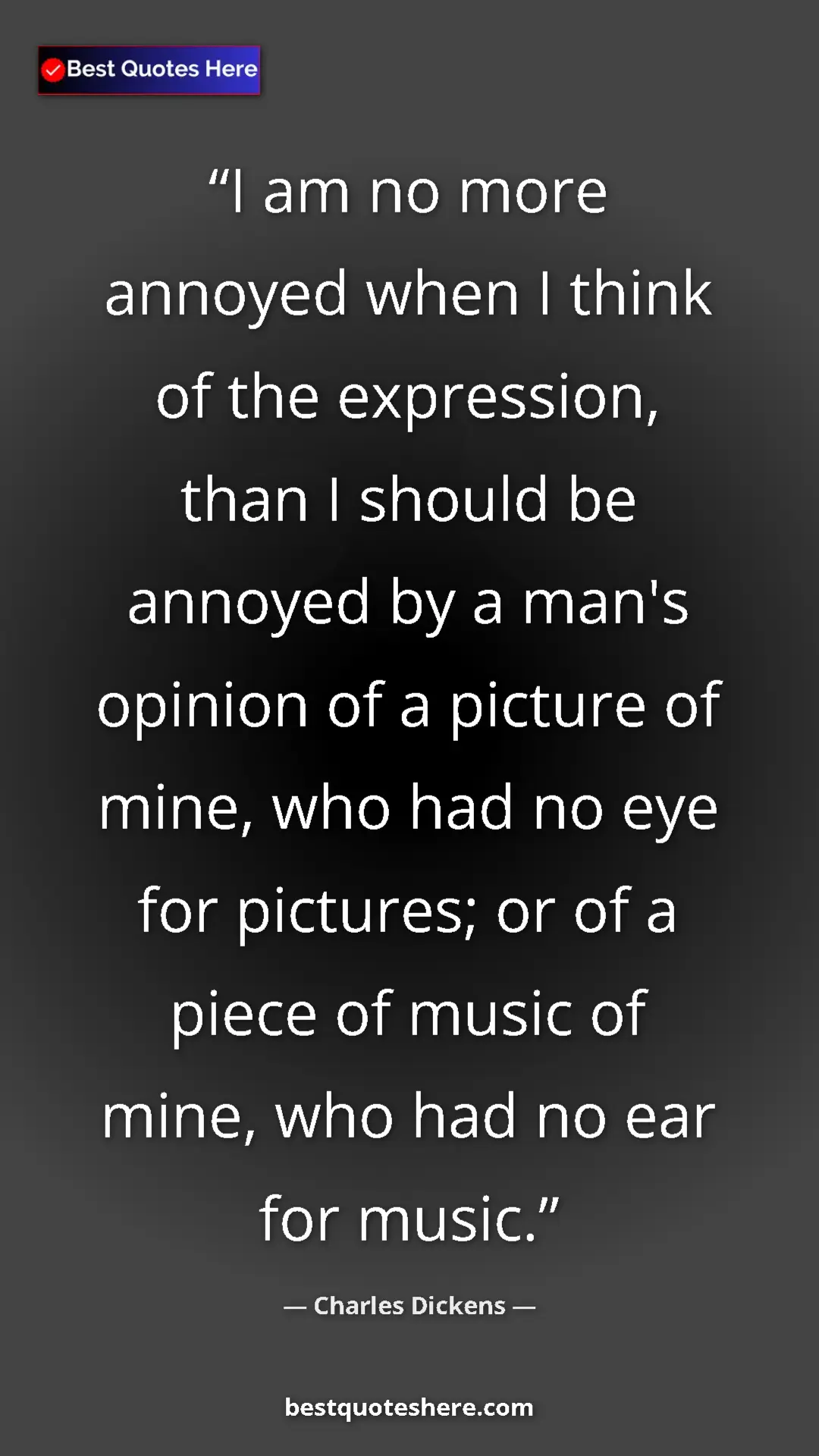 Charles Dickens Quote Card: "I am no more annoyed when I think of the expression, than I..." Pinterest quote poster by Charles Dickens: "I am no more annoyed when I think of the expression, than I..."