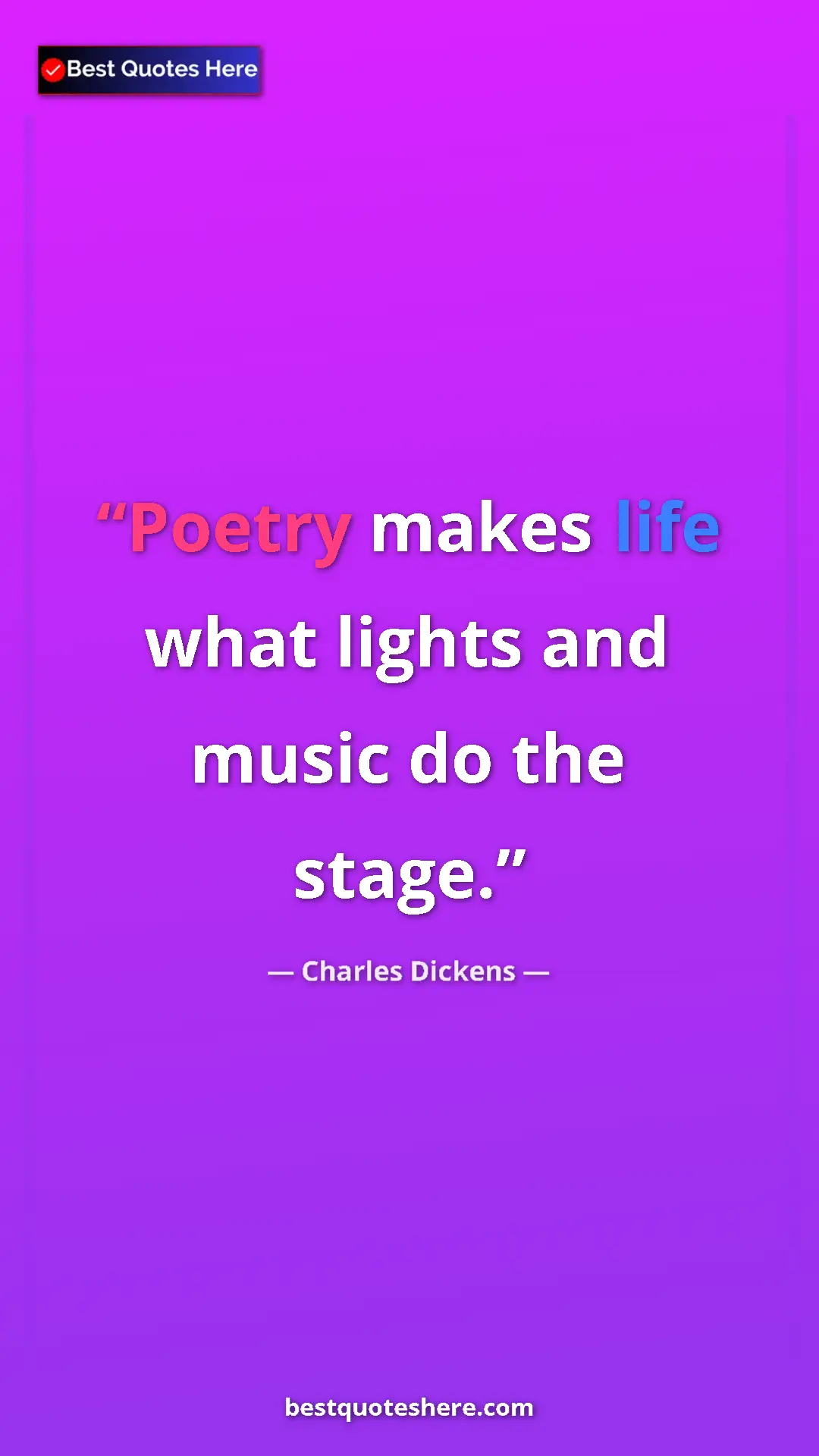 Charles Dickens Quote Card: "Poetry makes life what lights and music do the stage." Pinterest quote poster by Charles Dickens: "Poetry makes life what lights and music do the stage."