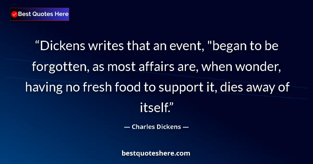 Quote by Charles Dickens: Dickens writes that an event, "began to be forgott