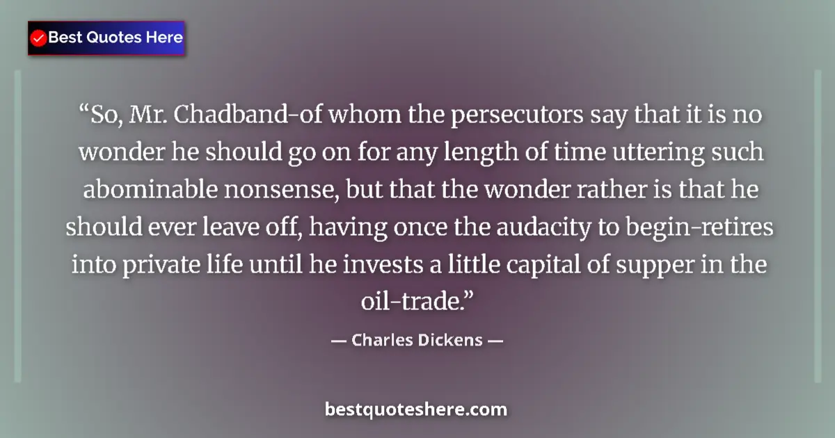 Quote by Charles Dickens: So, Mr. Chadband-of whom the persecutors say that 