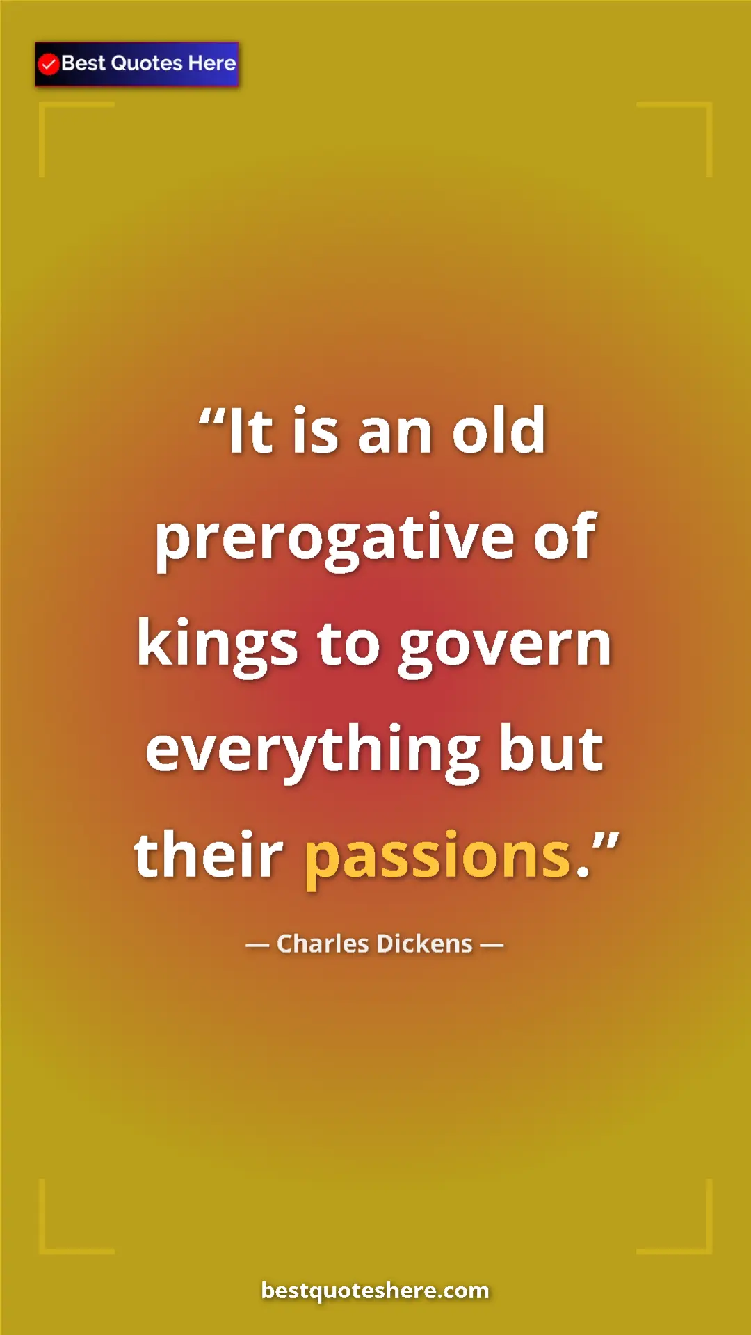 Charles Dickens Quote Card: "It is an old prerogative of kings to govern everything but..." Pinterest quote poster by Charles Dickens: "It is an old prerogative of kings to govern everything but..."
