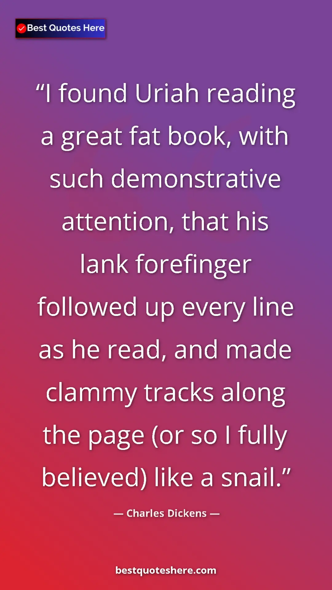 Pinterest quote poster by Charles Dickens: "I found Uriah reading a great fat book, with such..."
