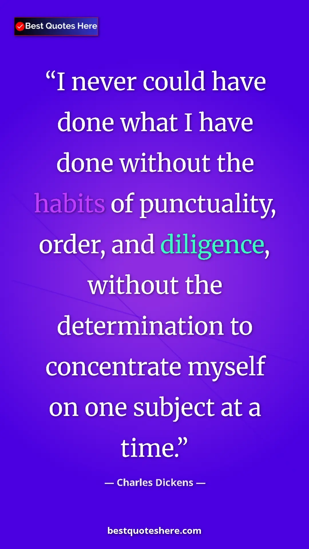 Charles Dickens Quote Card: "I never could have done what I have done without the habits..." Pinterest quote poster by Charles Dickens: "I never could have done what I have done without the habits..."