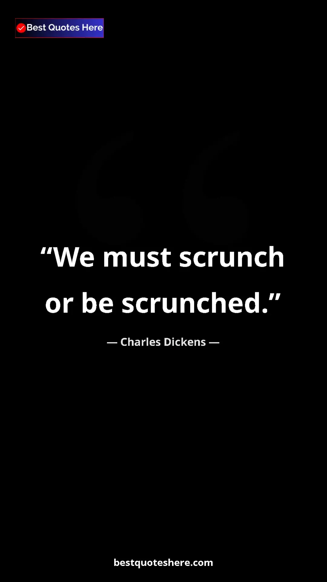 Pinterest quote poster by Charles Dickens: "We must scrunch or be scrunched."