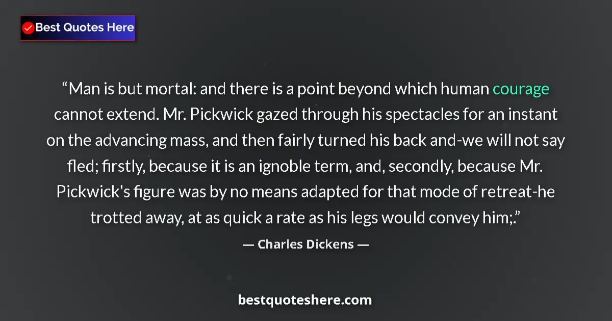 Quote by Charles Dickens: Man is but mortal: and there is a point beyond whi