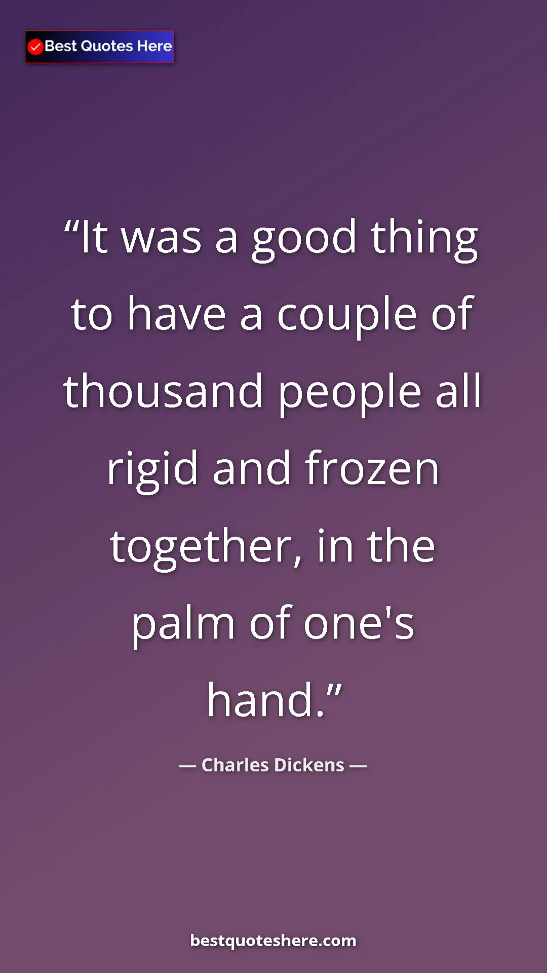 Charles Dickens Quote Card: "It was a good thing to have a couple of thousand people all..." Pinterest quote poster by Charles Dickens: "It was a good thing to have a couple of thousand people all..."