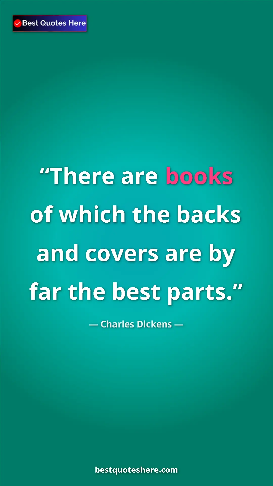 Charles Dickens Quote Card: "There are books of which the backs and covers are by far..." Pinterest quote poster by Charles Dickens: "There are books of which the backs and covers are by far..."