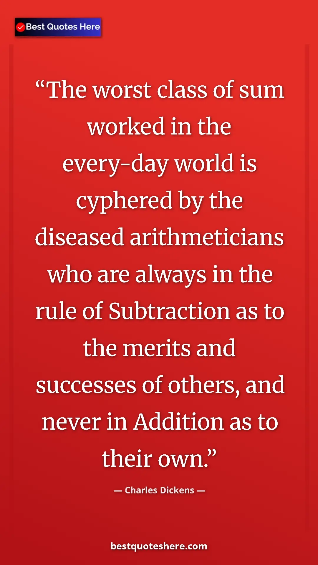 Pinterest quote poster by Charles Dickens: "The worst class of sum worked in the every-day world is..."