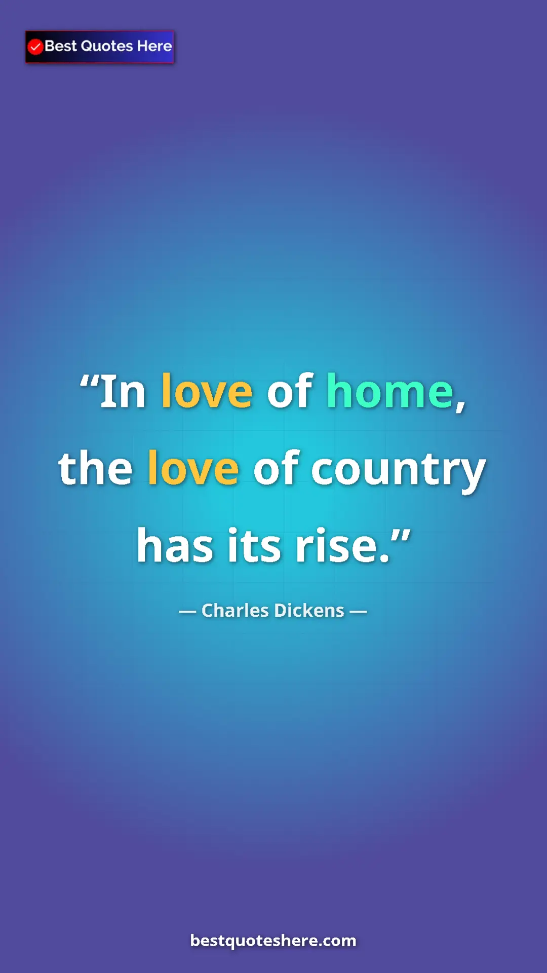 Charles Dickens Quote Card: "In love of home, the love of country has its rise." Pinterest quote poster by Charles Dickens: "In love of home, the love of country has its rise."