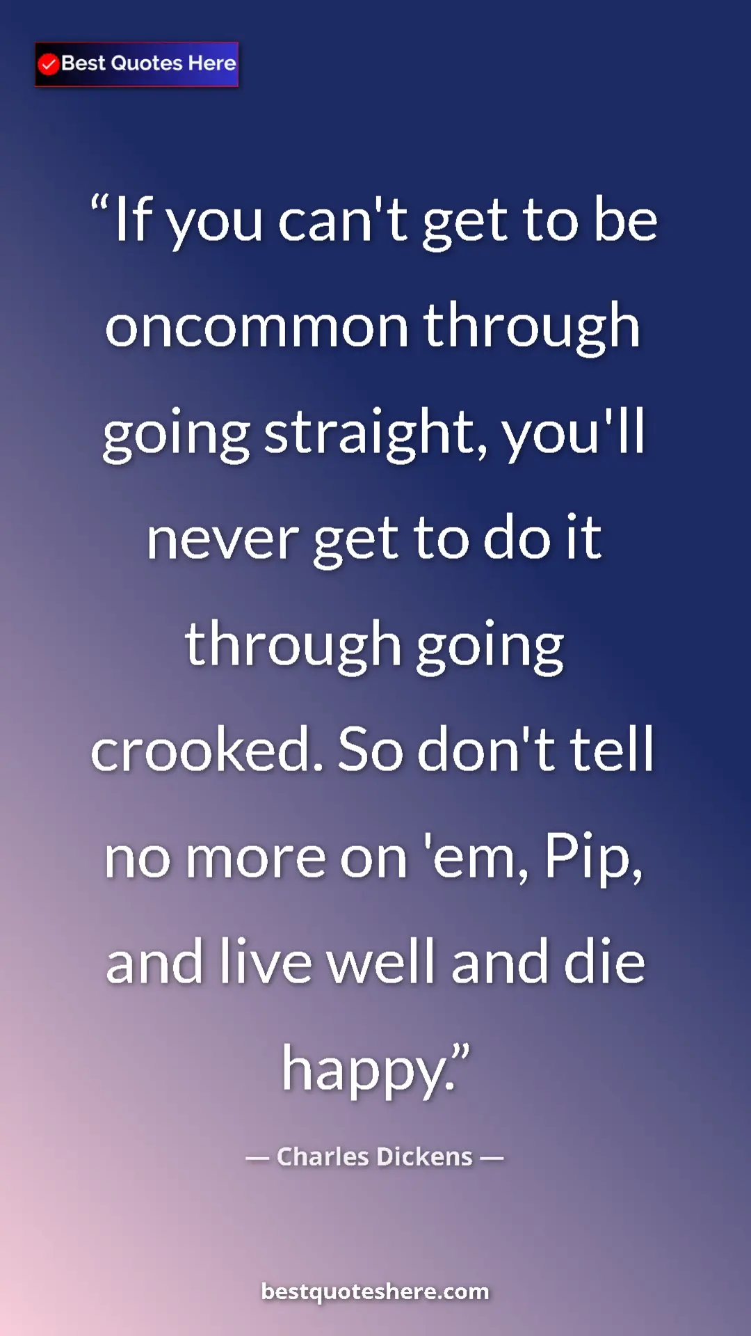 Charles Dickens Quote Card: "If you can't get to be oncommon through going straight,..." Pinterest quote poster by Charles Dickens: "If you can't get to be oncommon through going straight,..."