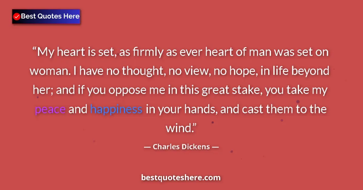 Charles Dickens quote: "My heart is set, as firmly as ever heart of man was set on..."
