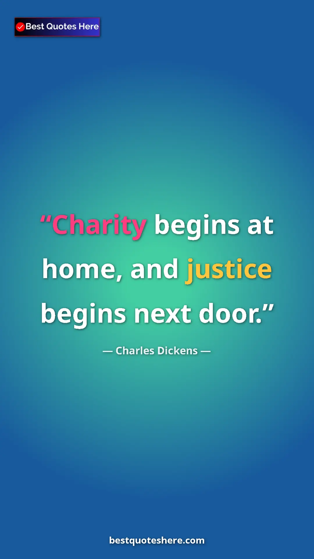 Charles Dickens Quote Card: "Charity begins at home, and justice begins next door." Pinterest quote poster by Charles Dickens: "Charity begins at home, and justice begins next door."