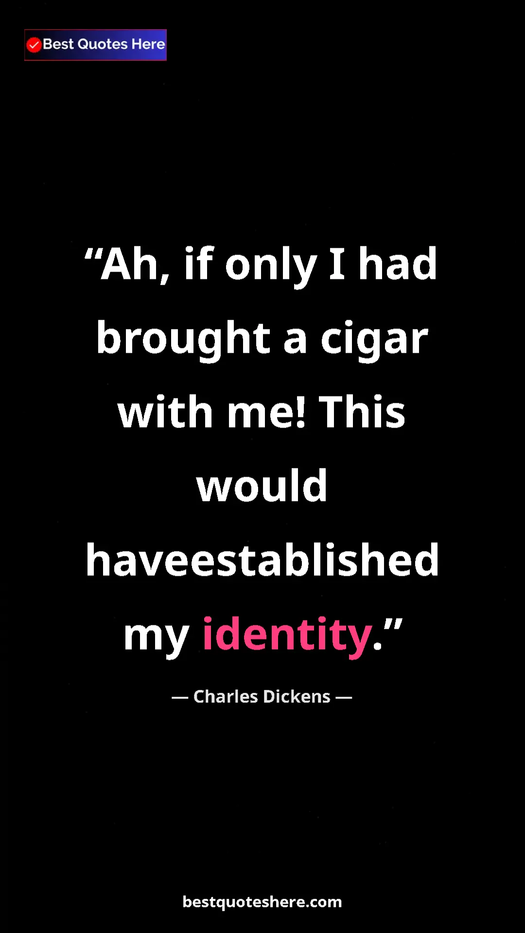 Charles Dickens Quote Card: "Ah, if only I had brought a cigar with me! This would..." Pinterest quote poster by Charles Dickens: "Ah, if only I had brought a cigar with me! This would..."