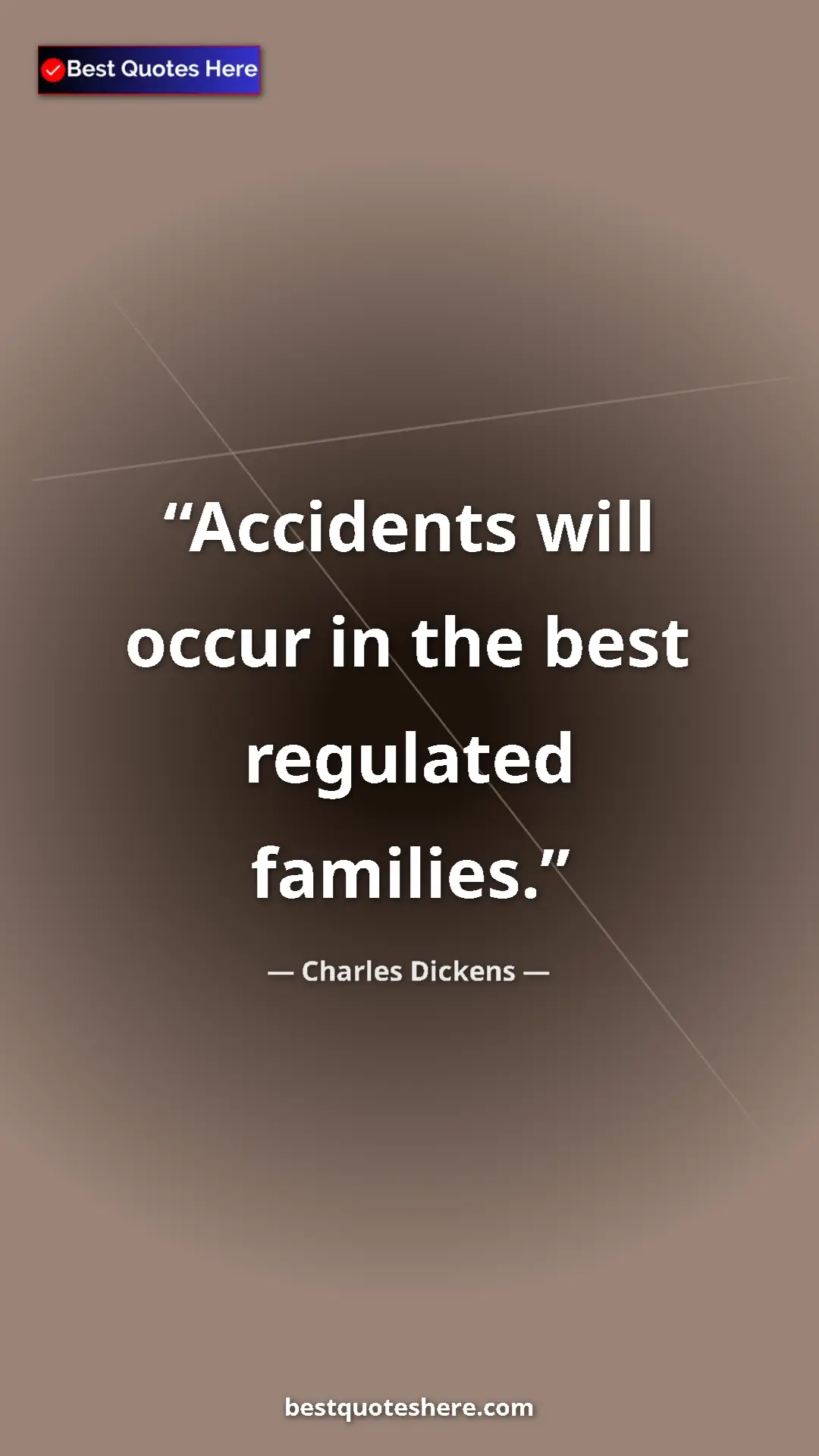 Charles Dickens Quote Card: "Accidents will occur in the best regulated families." Pinterest quote poster by Charles Dickens: "Accidents will occur in the best regulated families."