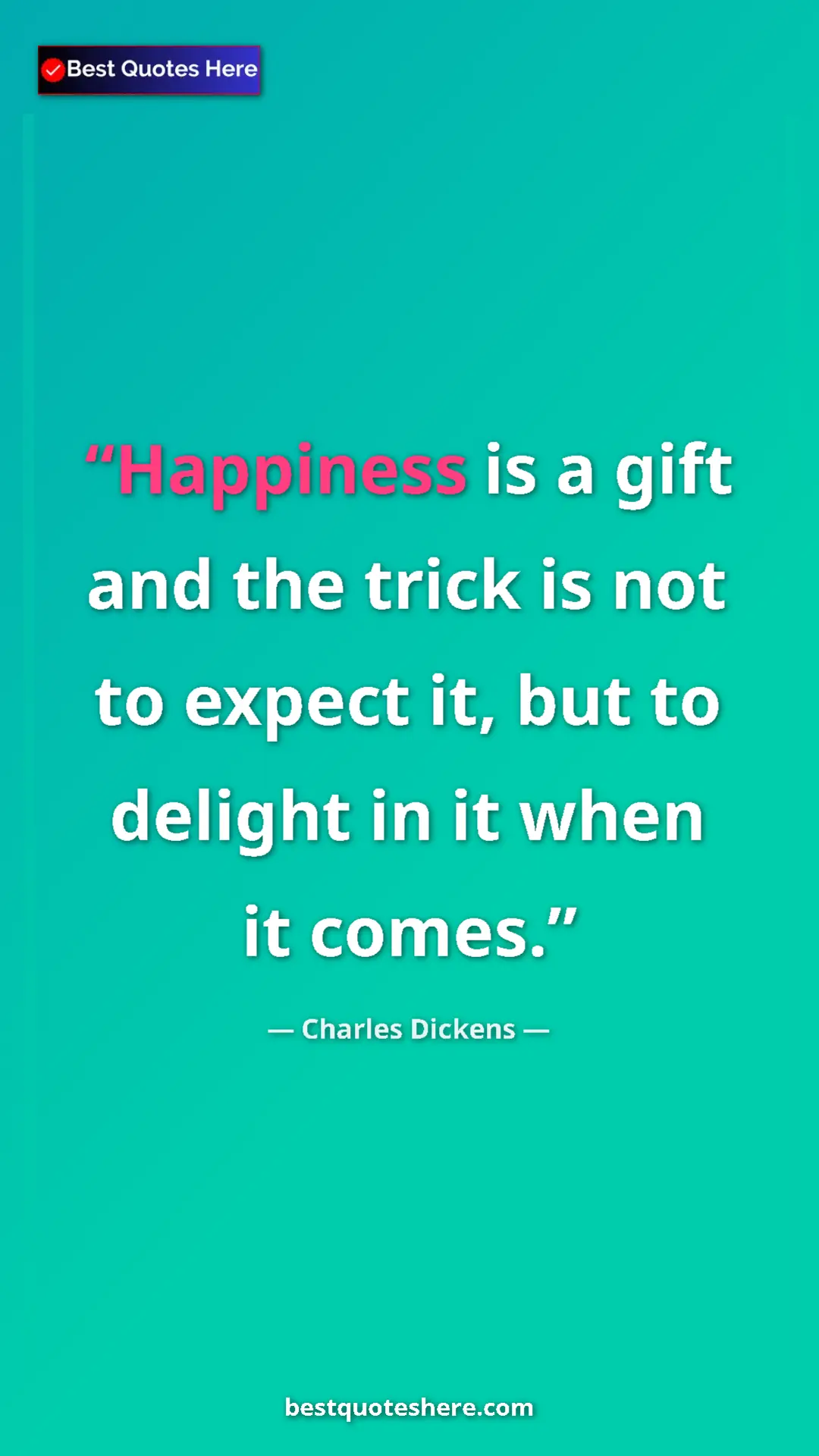 Charles Dickens Quote Card: "Happiness is a gift and the trick is not to expect it, but..." Pinterest quote poster by Charles Dickens: "Happiness is a gift and the trick is not to expect it, but..."