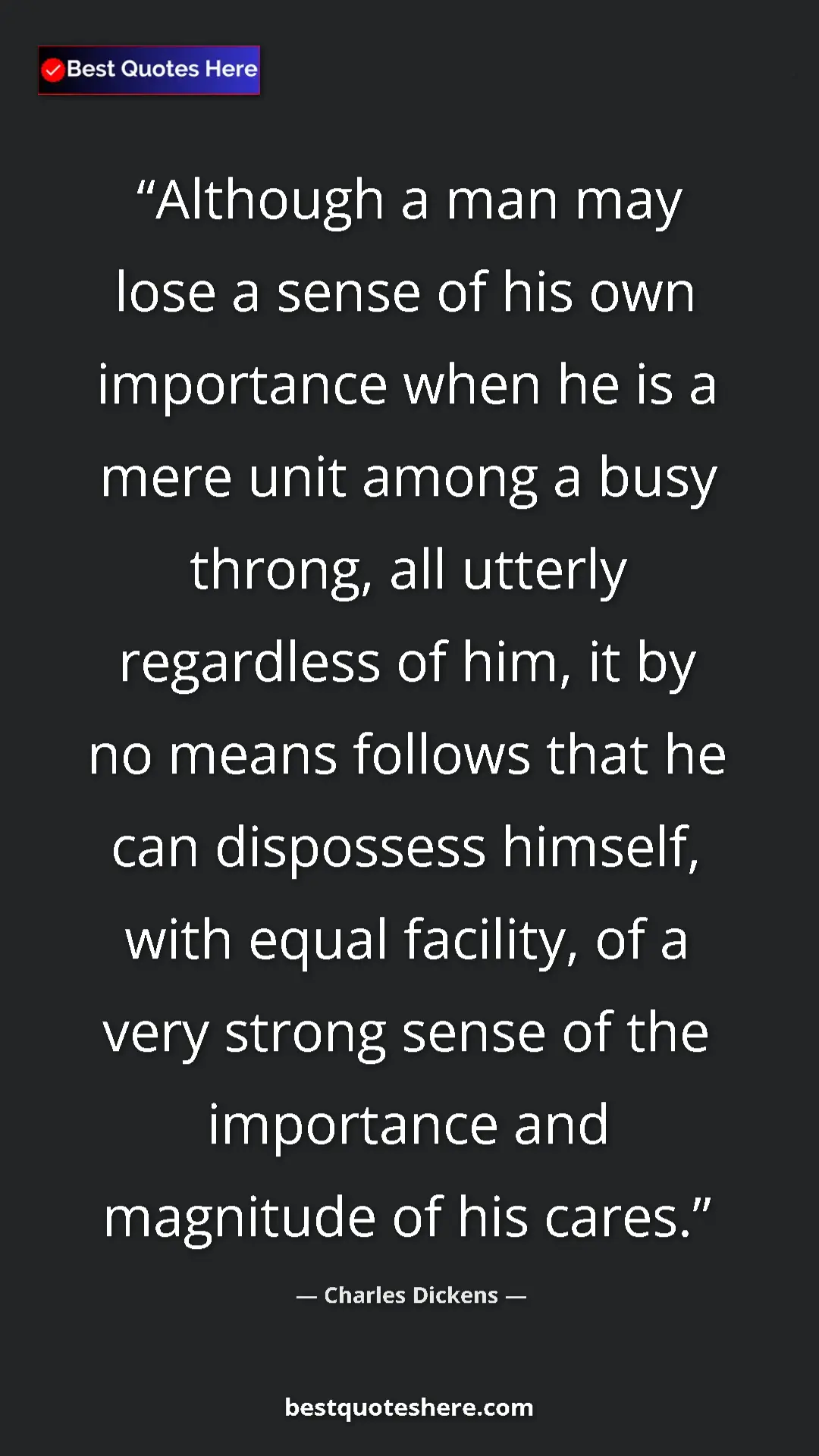 Pinterest quote poster by Charles Dickens: "Although a man may lose a sense of his own importance when..."