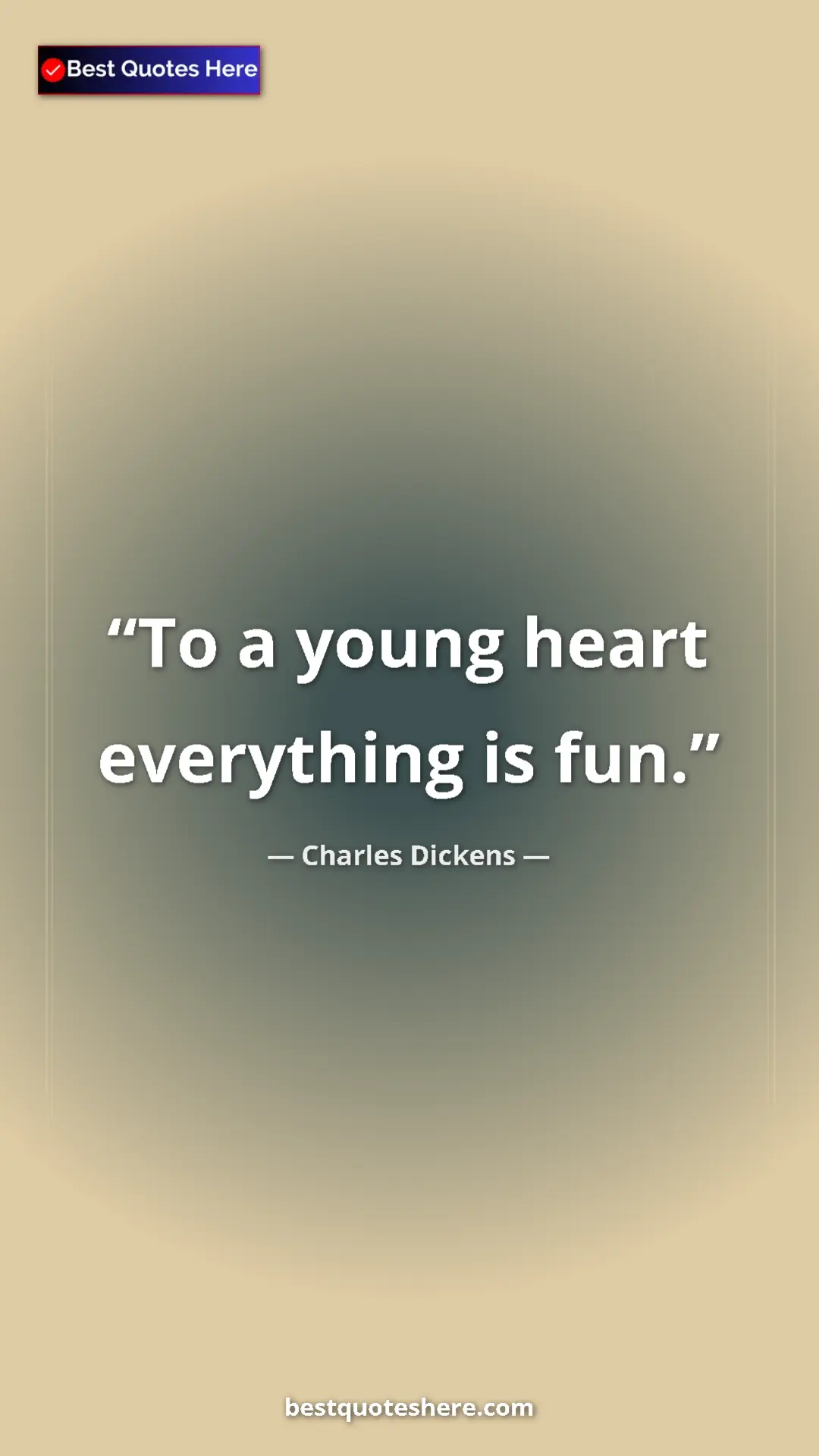 Charles Dickens Quote Card: "To a young heart everything is fun." Pinterest quote poster by Charles Dickens: "To a young heart everything is fun."