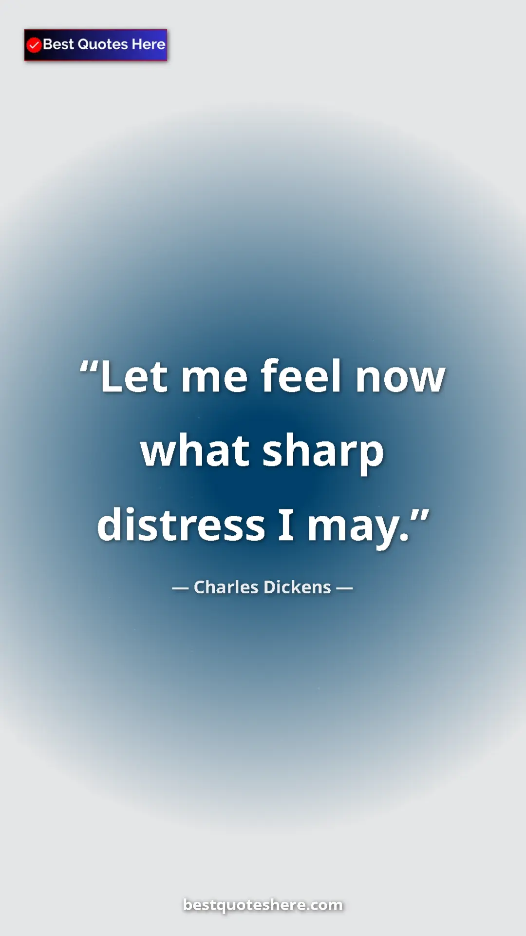 Charles Dickens Quote Card: "Let me feel now what sharp distress I may." Pinterest quote poster by Charles Dickens: "Let me feel now what sharp distress I may."