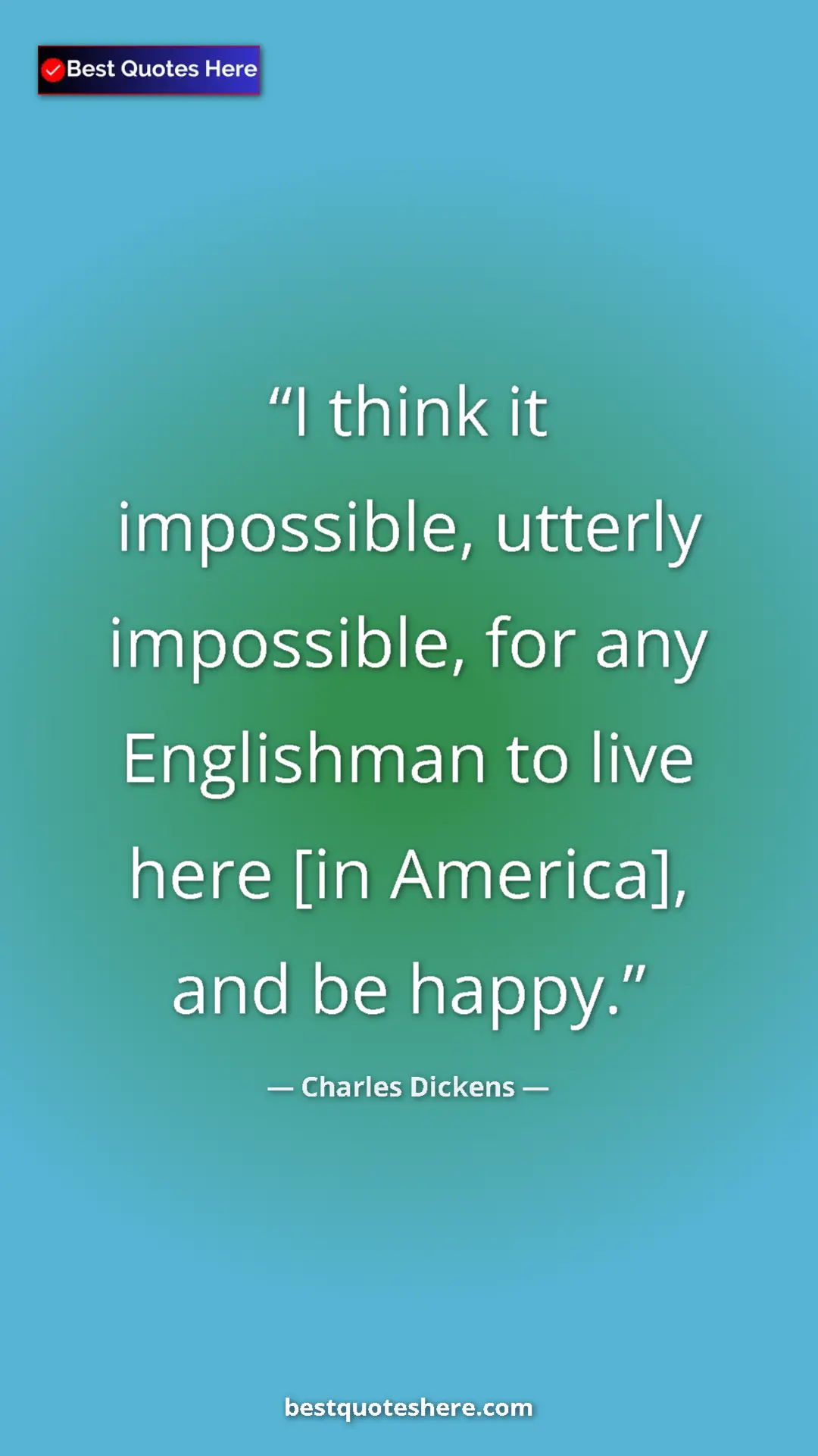 Charles Dickens Quote Card: "I think it impossible, utterly impossible, for any..." Pinterest quote poster by Charles Dickens: "I think it impossible, utterly impossible, for any..."