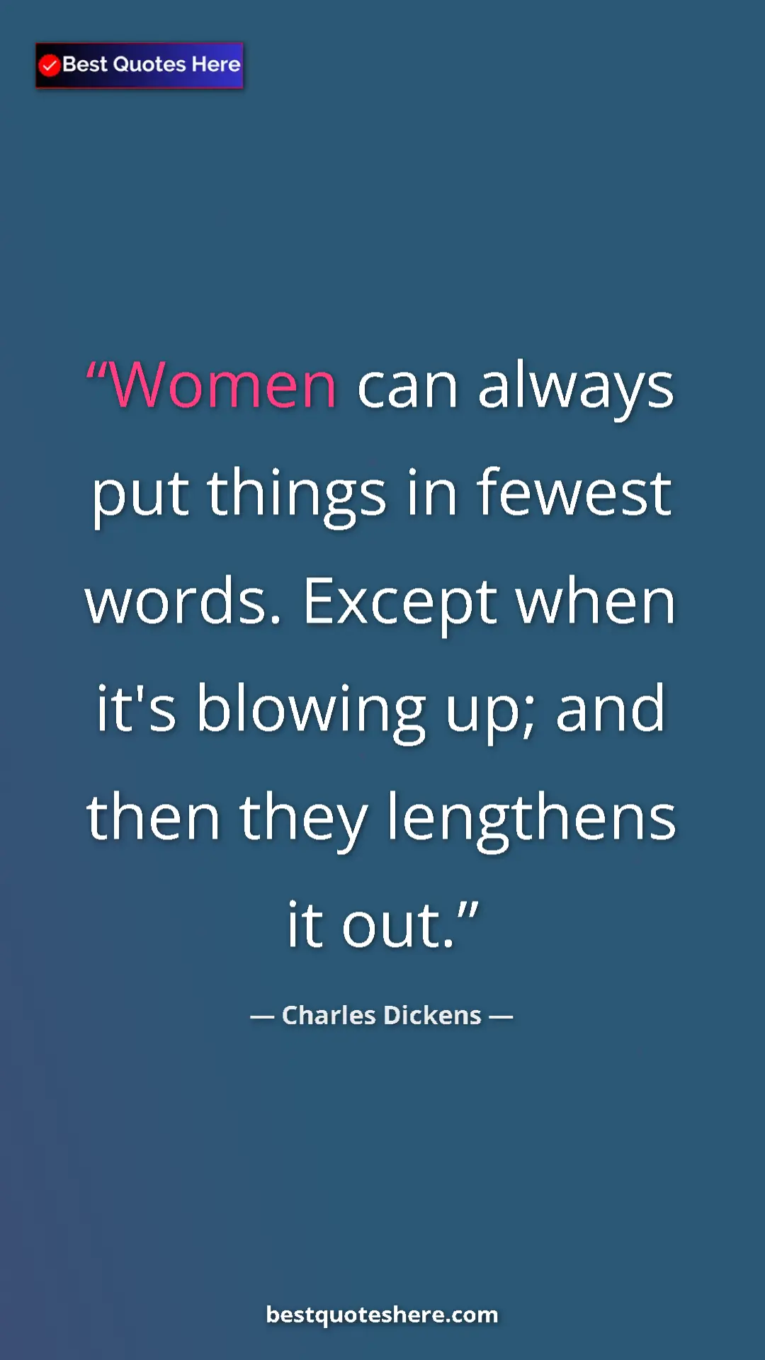 Charles Dickens Quote Card: "Women can always put things in fewest words. Except when..." Pinterest quote poster by Charles Dickens: "Women can always put things in fewest words. Except when..."