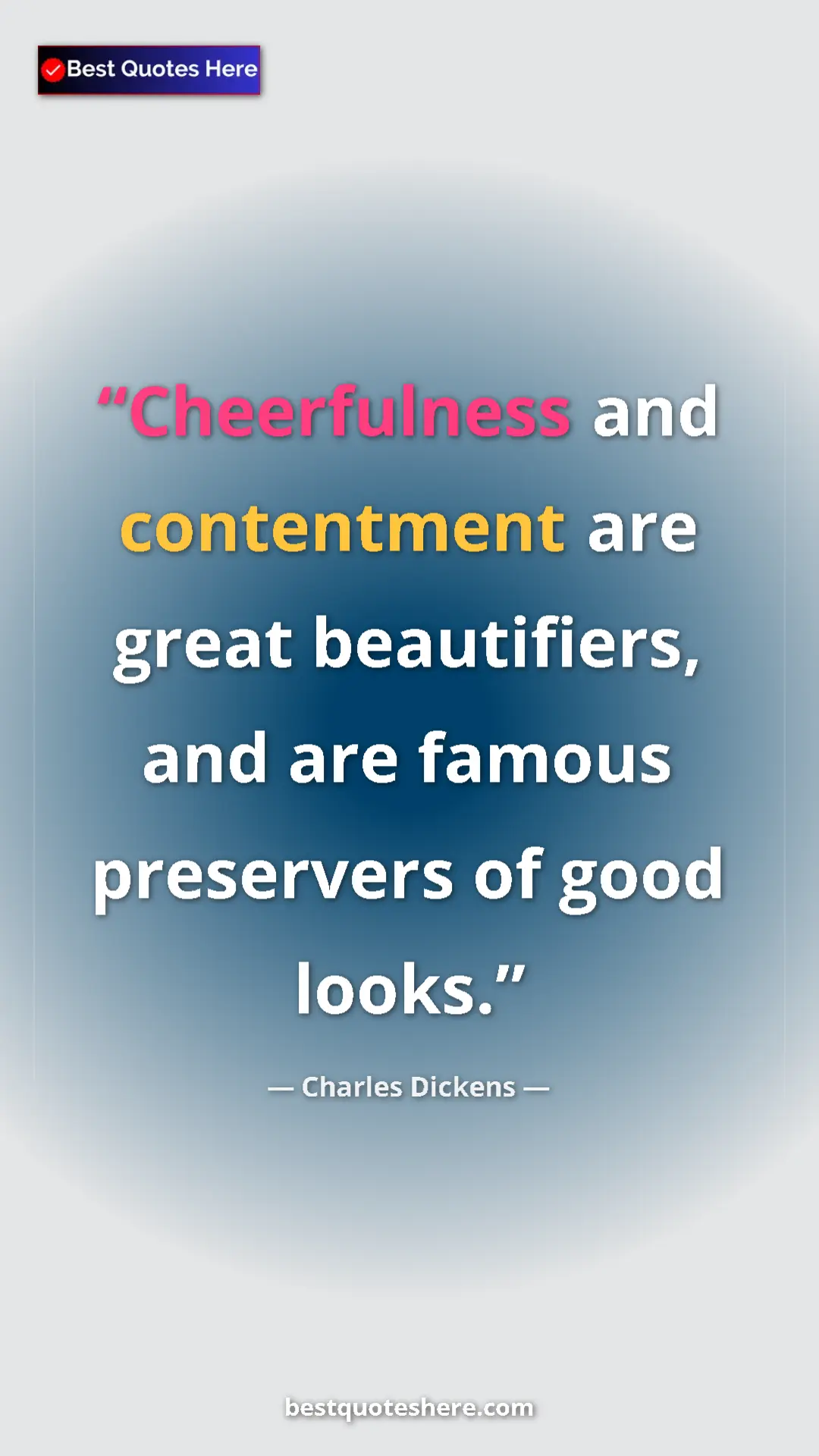 Charles Dickens Quote Card: "Cheerfulness and contentment are great beautifiers, and are..." Pinterest quote poster by Charles Dickens: "Cheerfulness and contentment are great beautifiers, and are..."
