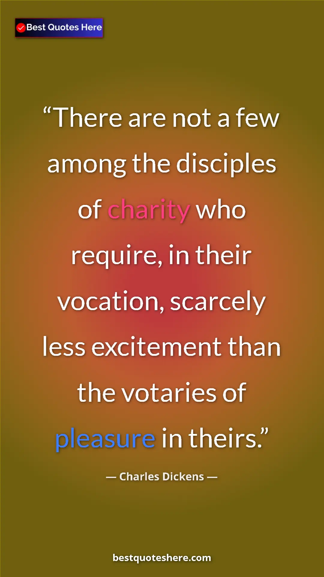 Charles Dickens Quote Card: "There are not a few among the disciples of charity who..." Pinterest quote poster by Charles Dickens: "There are not a few among the disciples of charity who..."