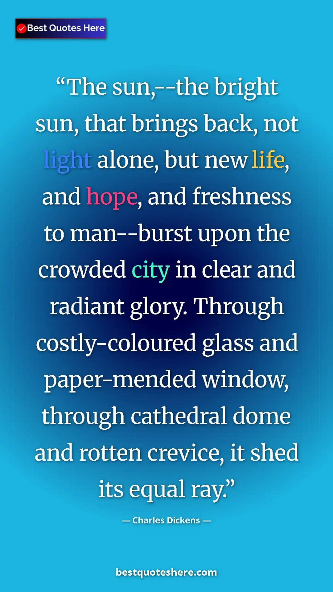 Pinterest quote poster by Charles Dickens: "The sun,--the bright sun, that brings back, not light..."
