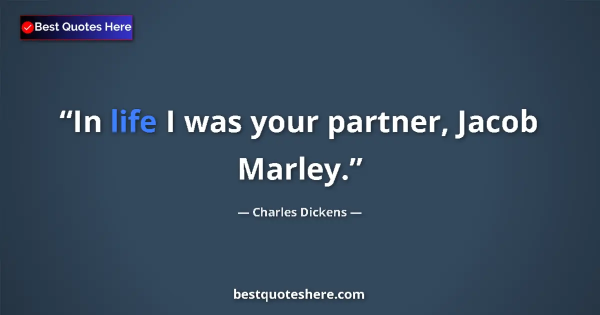 Quote by Charles Dickens: In life I was your partner, Jacob Marley....