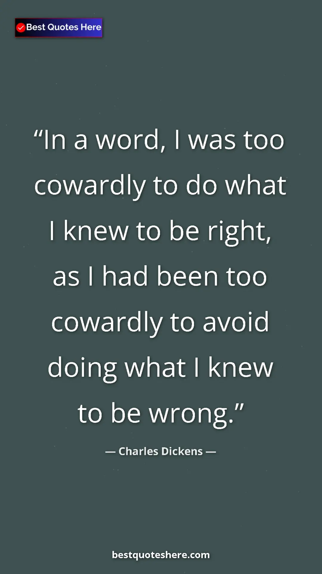 Pinterest quote poster by Charles Dickens: "In a word, I was too cowardly to do what I knew to be..."