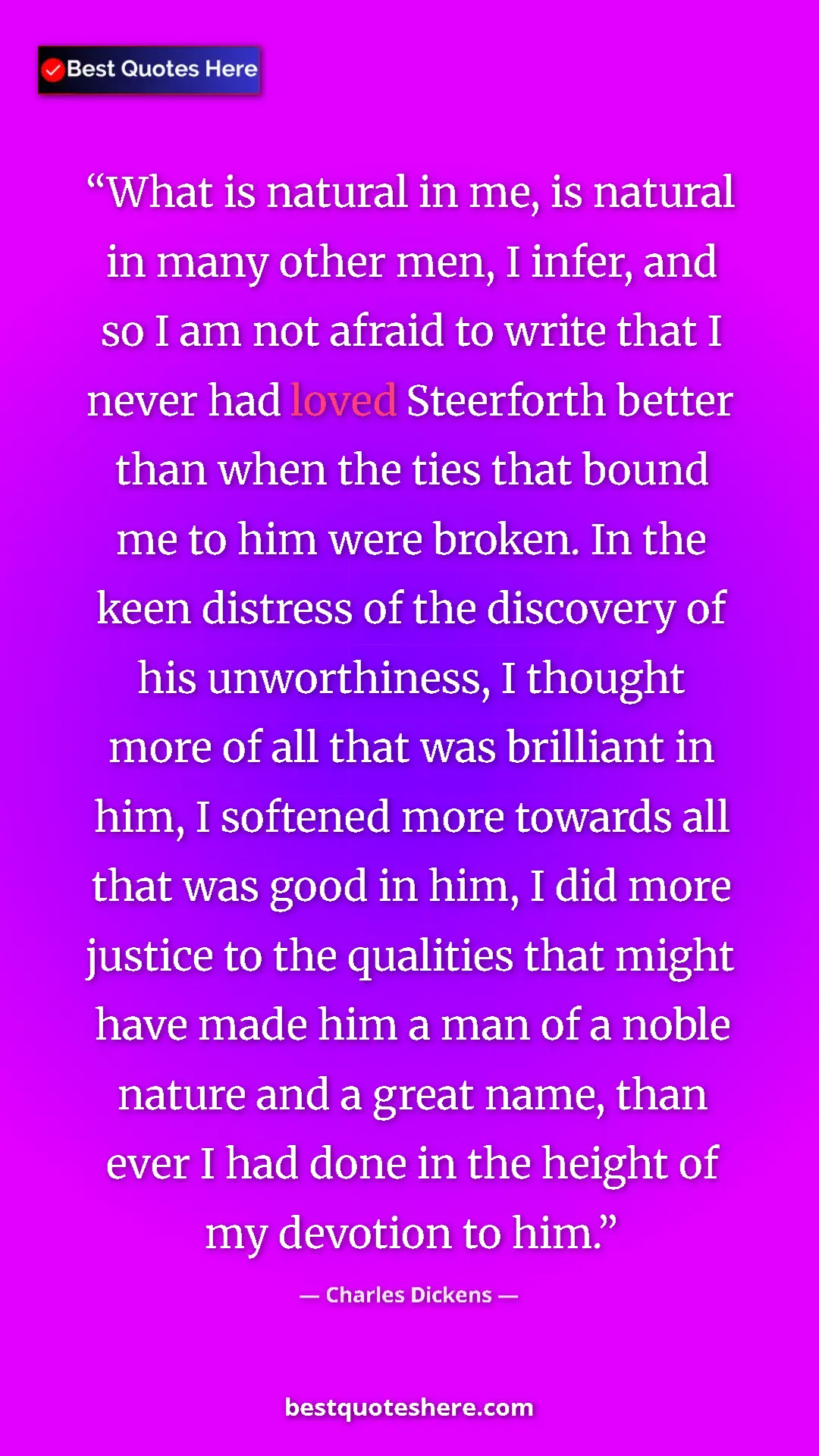 Charles Dickens Quote Card: "What is natural in me, is natural in many other men, I..." Pinterest quote poster by Charles Dickens: "What is natural in me, is natural in many other men, I..."