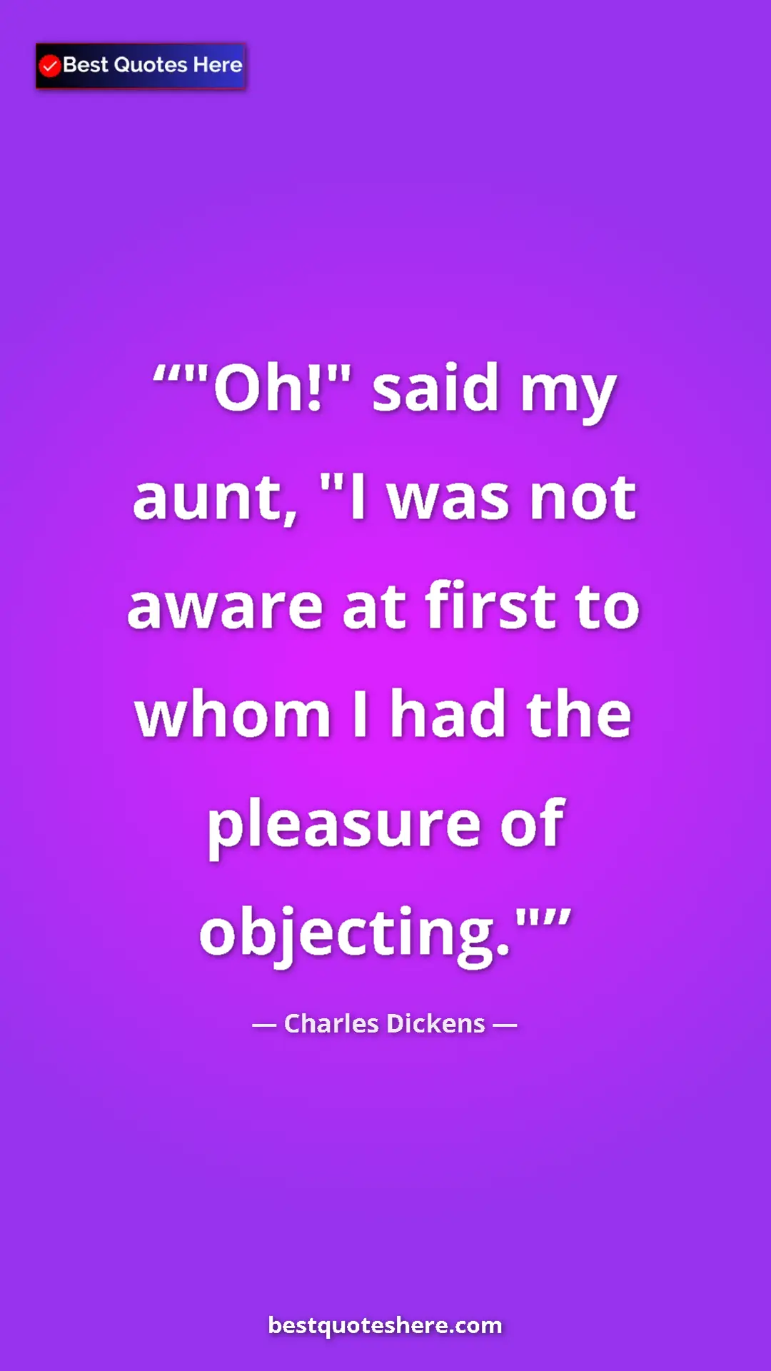 Pinterest quote poster by Charles Dickens: ""Oh!" said my aunt, "I was not aware at first to whom I had..."