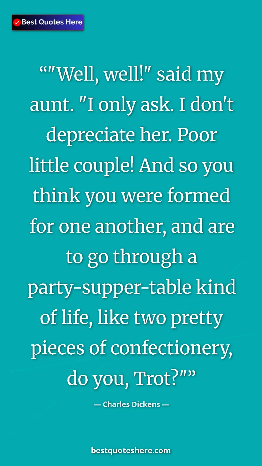 Charles Dickens Quote Card: ""Well, well!" said my aunt. "I only ask. I don't depreciate..." Pinterest quote poster by Charles Dickens: ""Well, well!" said my aunt. "I only ask. I don't depreciate..."
