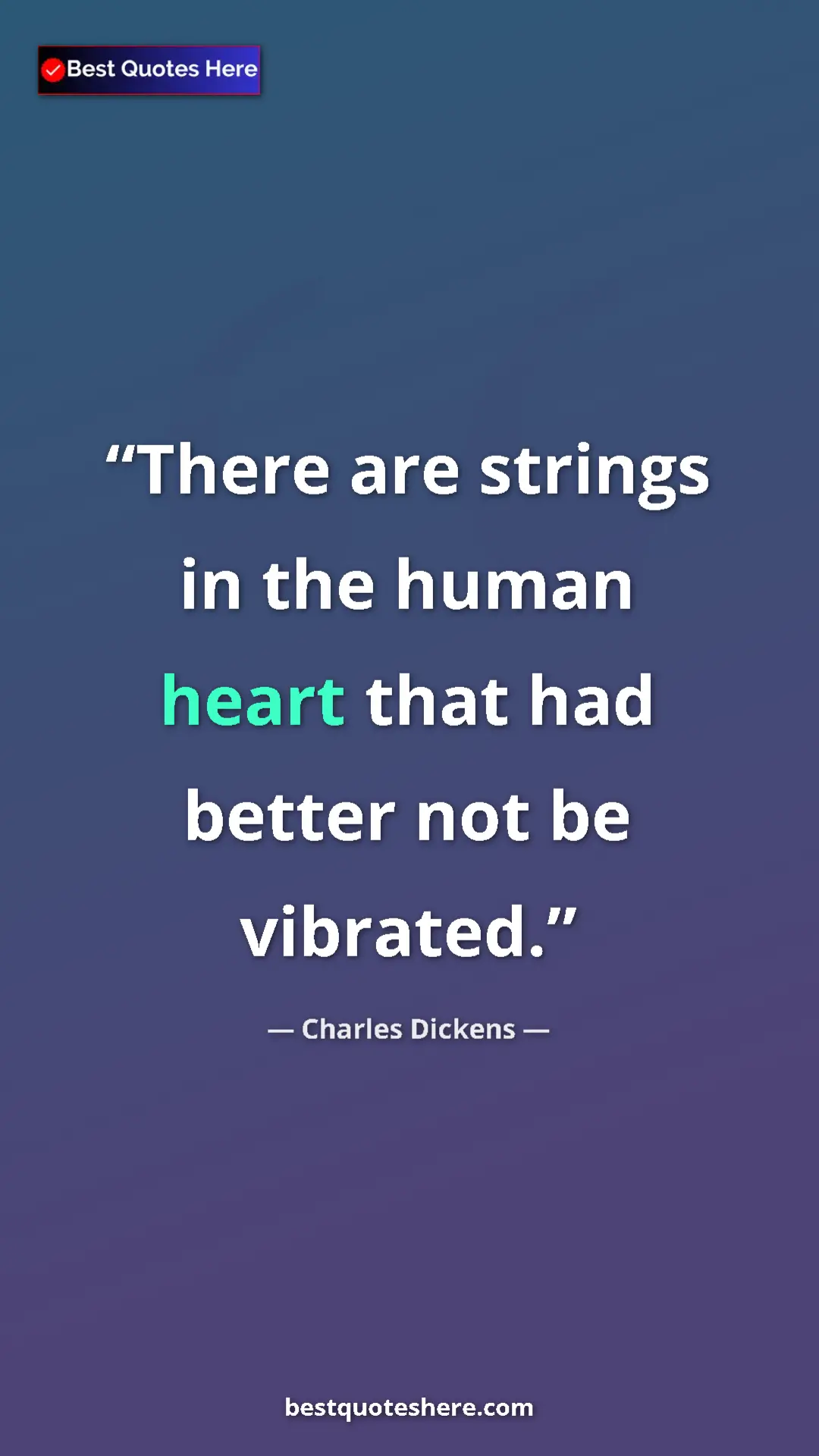 Charles Dickens Quote Card: "There are strings in the human heart that had better not be..." Pinterest quote poster by Charles Dickens: "There are strings in the human heart that had better not be..."