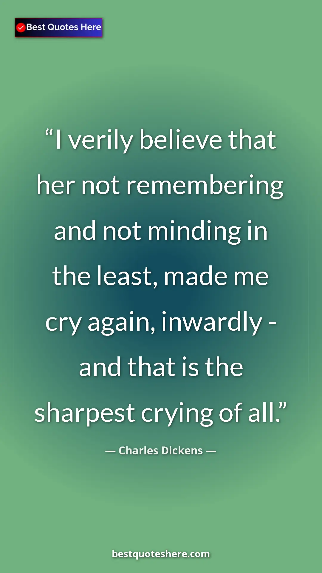 Charles Dickens Quote Card: "I verily believe that her not remembering and not minding..." Pinterest quote poster by Charles Dickens: "I verily believe that her not remembering and not minding..."