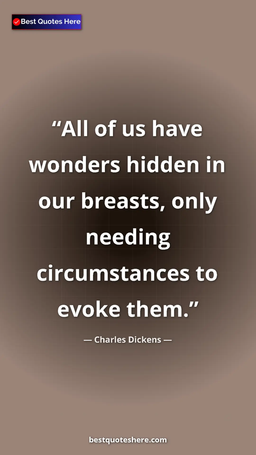 Charles Dickens Quote Card: "All of us have wonders hidden in our breasts, only needing..." Pinterest quote poster by Charles Dickens: "All of us have wonders hidden in our breasts, only needing..."