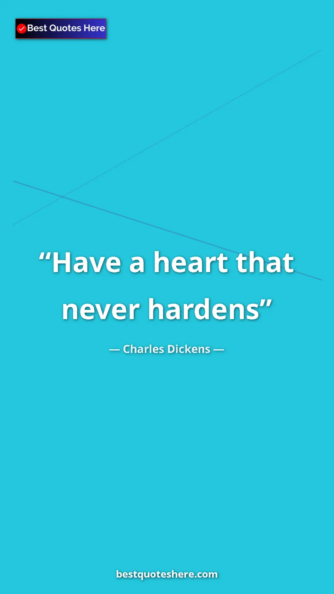 Pinterest quote poster by Charles Dickens: "Have a heart that never hardens"