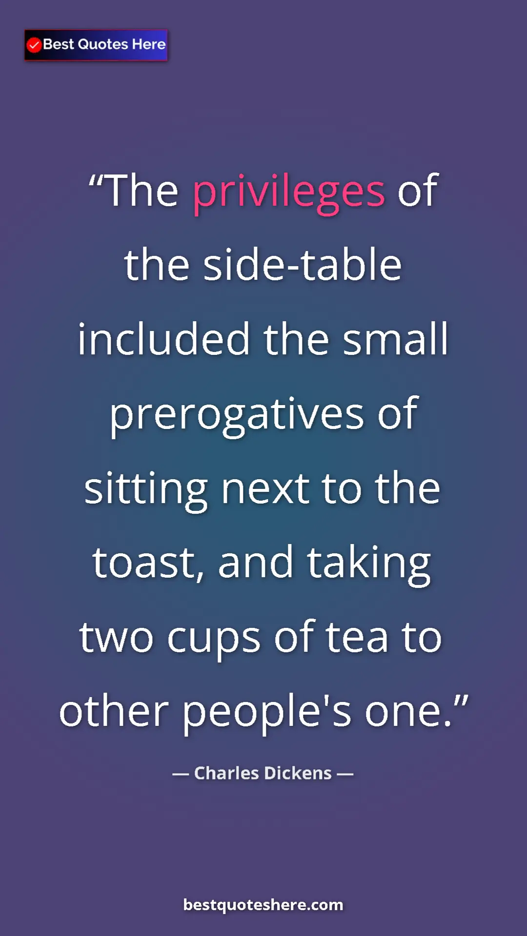 Charles Dickens Quote Card: "The privileges of the side-table included the small..." Pinterest quote poster by Charles Dickens: "The privileges of the side-table included the small..."