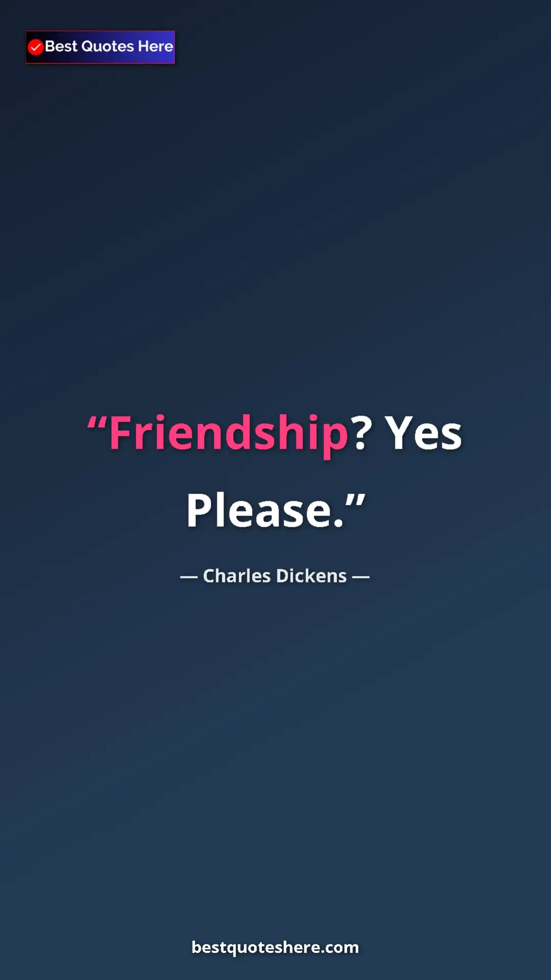 Charles Dickens Quote Card: "Friendship? Yes Please." Pinterest quote poster by Charles Dickens: "Friendship? Yes Please."