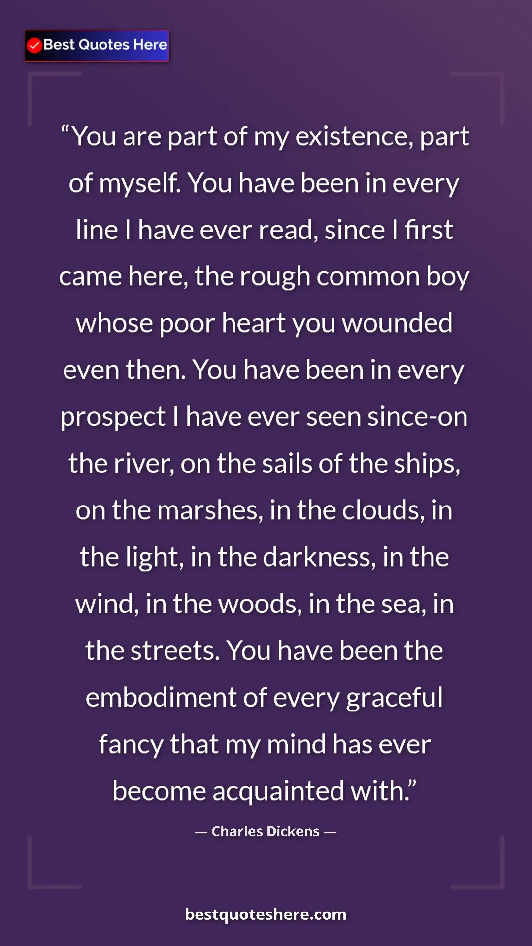 Pinterest quote poster by Charles Dickens: "You are part of my existence, part of myself. You have been..."