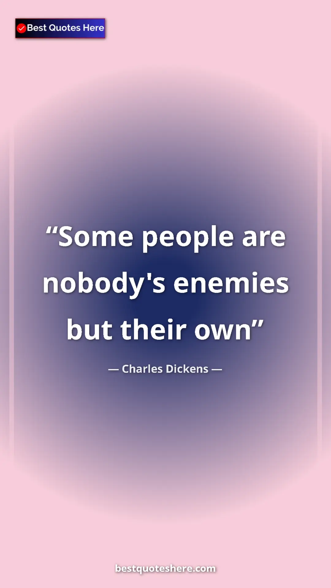 Pinterest quote poster by Charles Dickens: "Some people are nobody's enemies but their own"