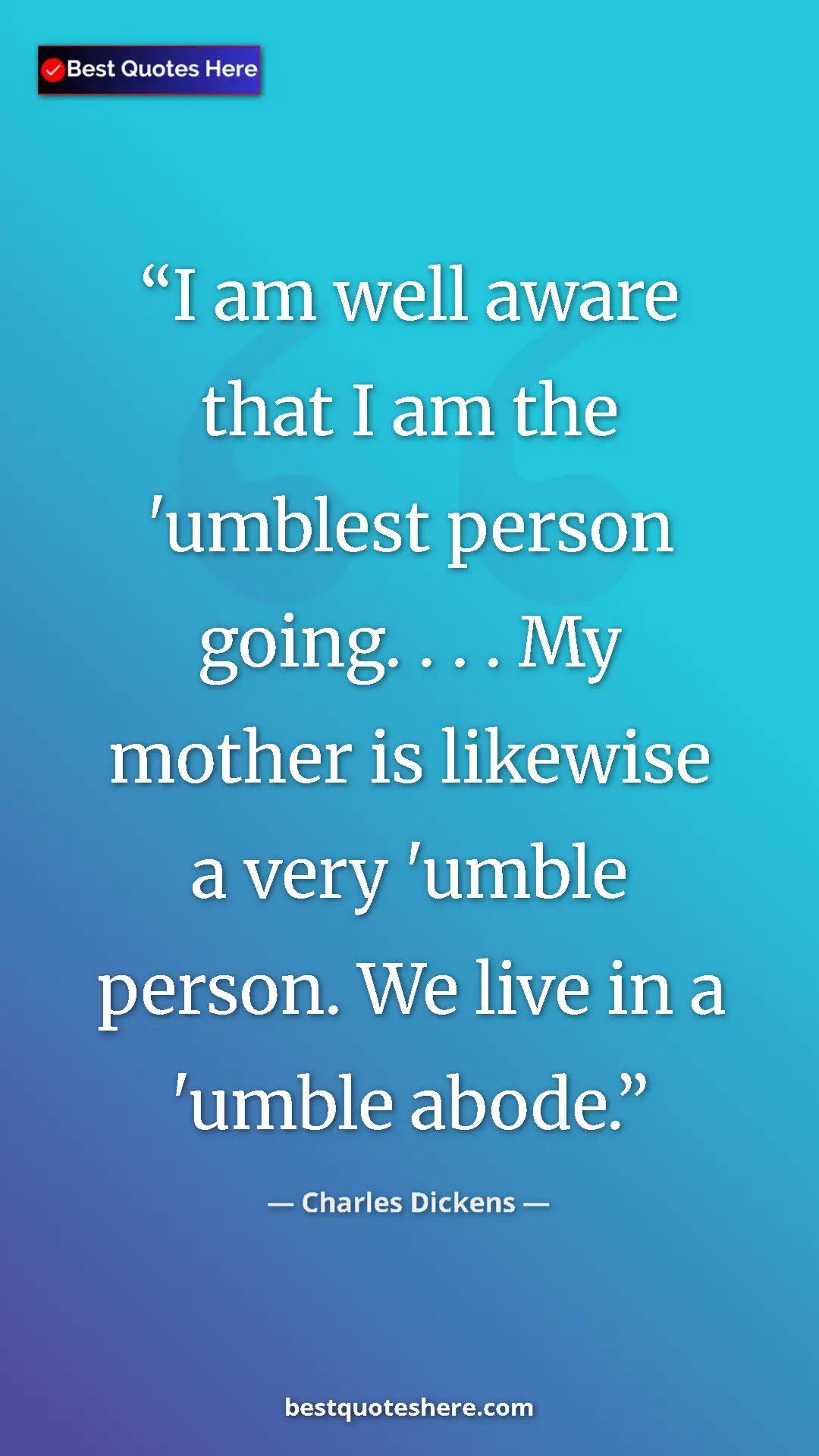 Pinterest quote poster by Charles Dickens: "I am well aware that I am the 'umblest person going. . . ...."