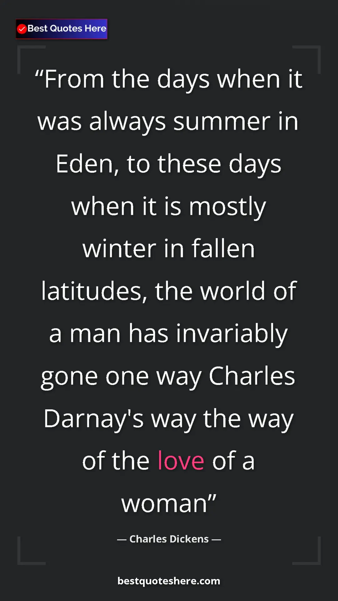 Charles Dickens Quote Card: "From the days when it was always summer in Eden, to these..." Pinterest quote poster by Charles Dickens: "From the days when it was always summer in Eden, to these..."