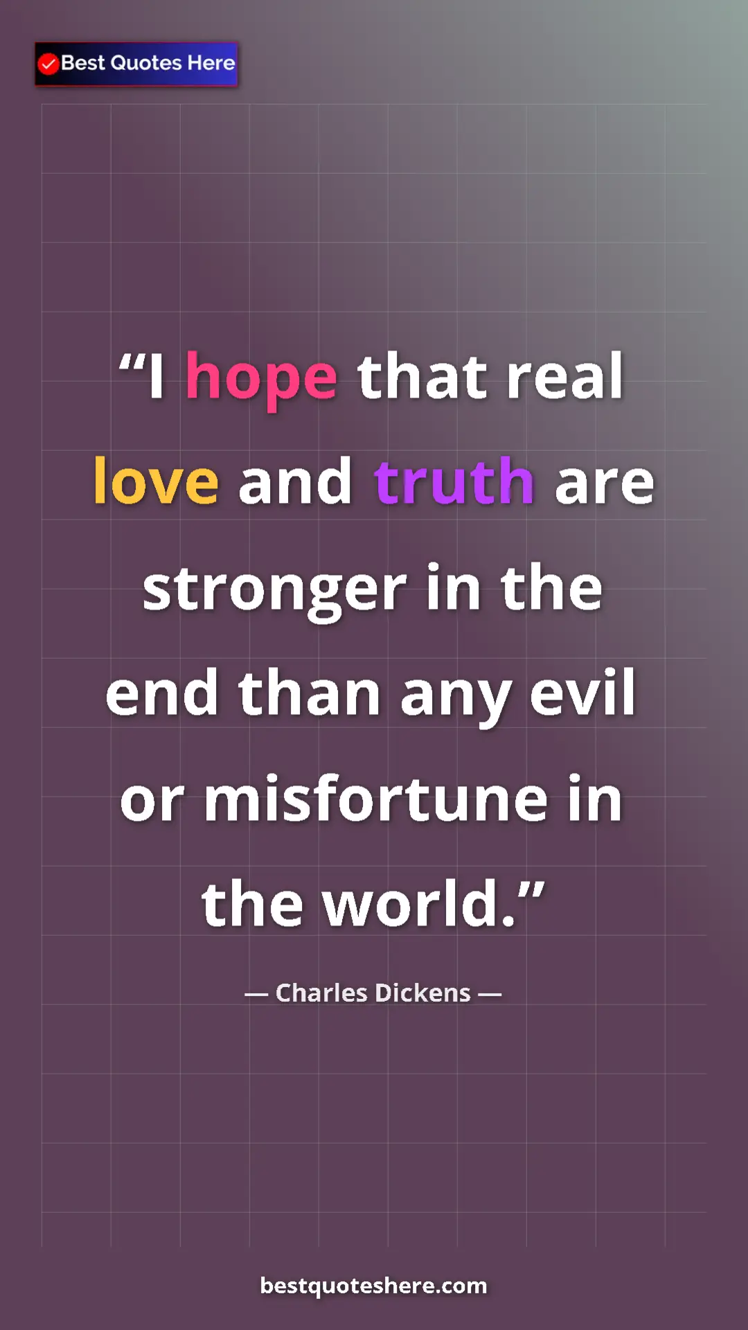 Pinterest quote poster by Charles Dickens: "I hope that real love and truth are stronger in the end..."