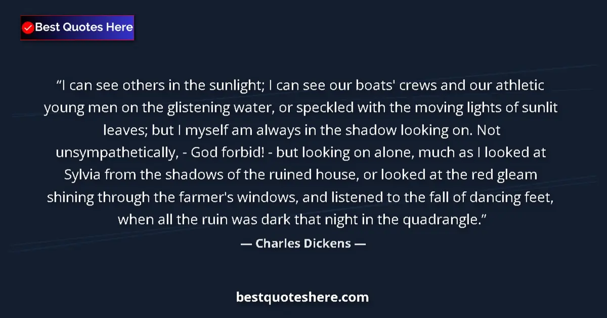Quote by Charles Dickens: I can see others in the sunlight; I can see our boats' crews and our athletic young men on the glist...