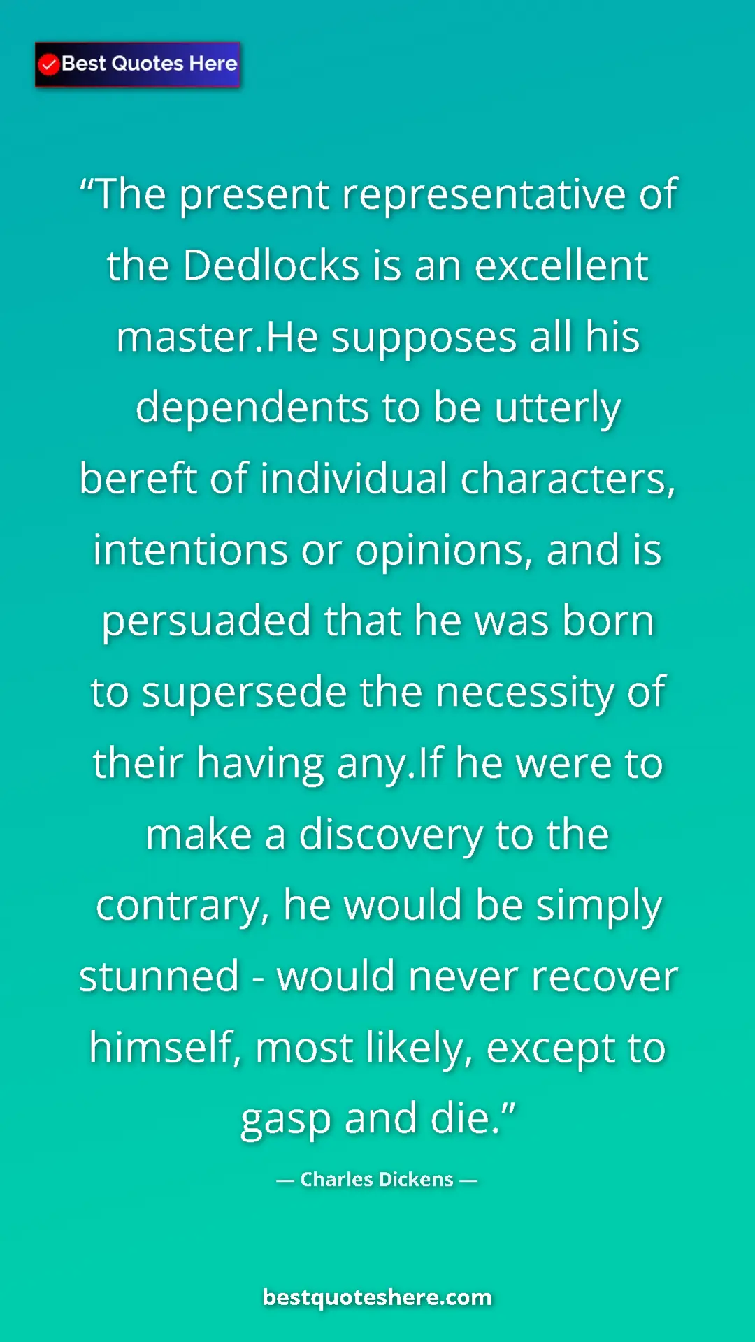 Charles Dickens Quote Card: "The present representative of the Dedlocks is an excellent..." Pinterest quote poster by Charles Dickens: "The present representative of the Dedlocks is an excellent..."