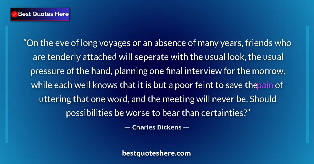 Quote by Charles Dickens: On the eve of long voyages or an absence of many years, friends who are tenderly attached will seper...