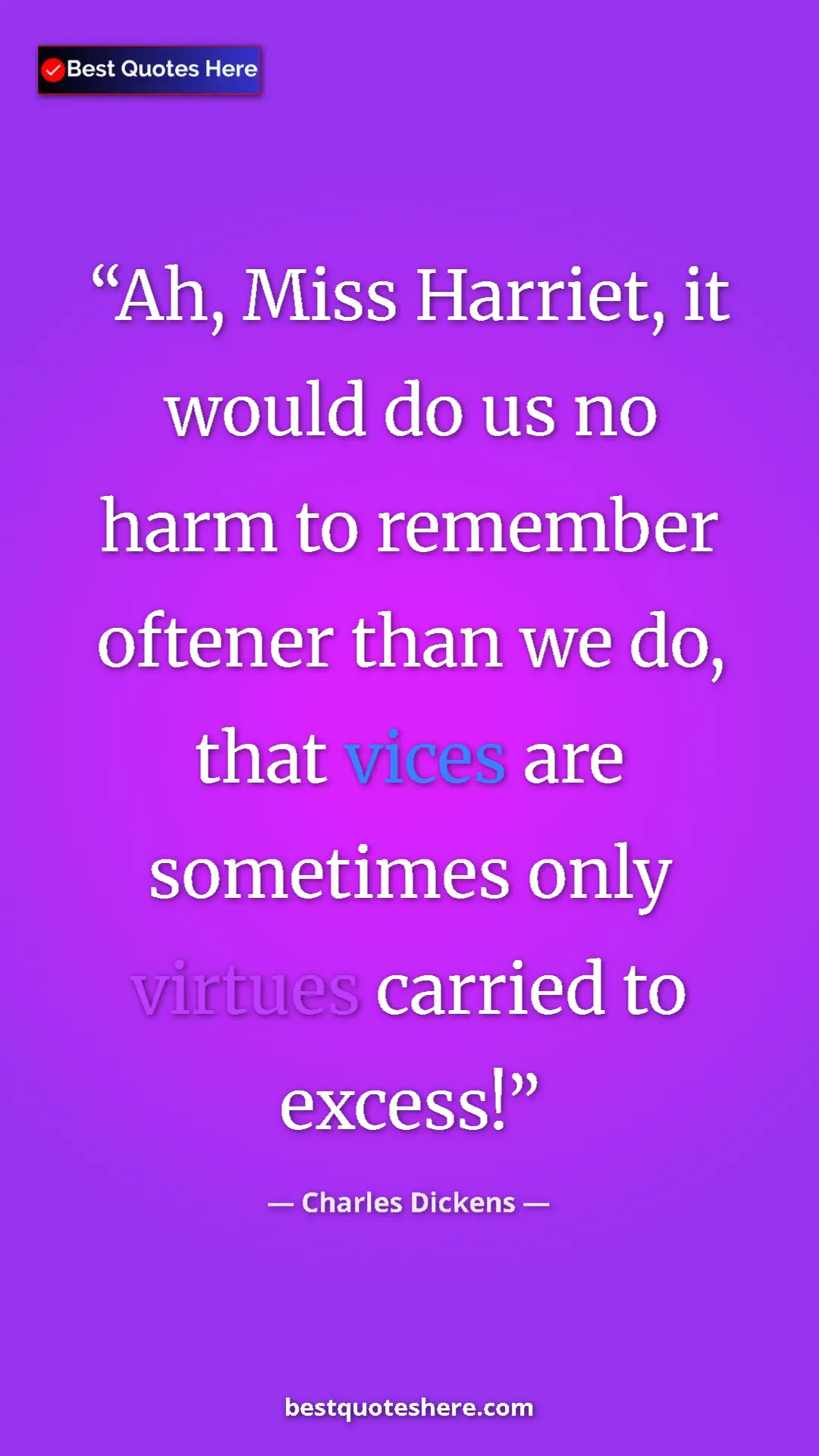 Pinterest quote poster by Charles Dickens: "Ah, Miss Harriet, it would do us no harm to remember..."